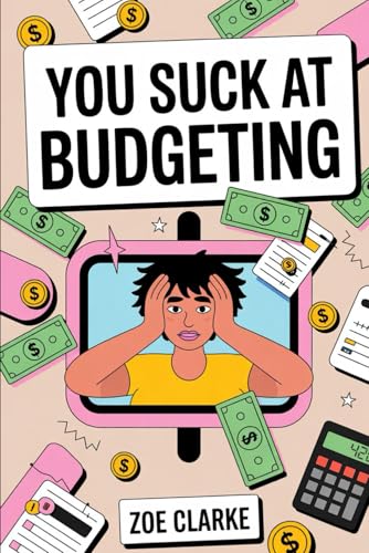 You Suck At Budgeting: A Comprehensive Guide to Budgeting, Saving, Investing, and Financial Planning for Millennials and Gen Z von Independently published