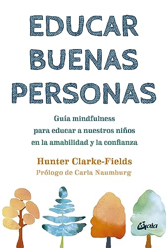 Educar buenas personas: Guía mindfulness para educar a nuestros niños en la amabilidad y la confianza (Psicoemoción) von Gaia