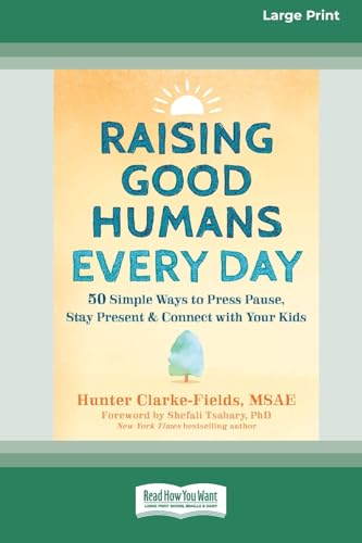 Raising Good Humans Every Day: 50 Simple Ways to Press Pause, Stay Present, and Connect with Your Kids (16pt Large Print Format) von ReadHowYouWant