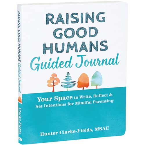 Raising Good Humans Guided Journal: Your Space to Write, Reflect, and Set Intentions for Mindful Parenting (The New Harbinger Journals for Change) von New Harbinger