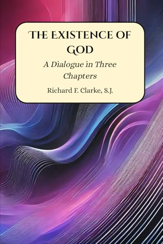 The Existence of God: A Dialogue in Three Chapters The Existence of God: A Dialogue in Three Chapters von Henderson Publishing