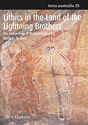 Lithics in the Land of the Lightning Brothers: The Archaeology of Wardaman Country, Northern Territory (Terra Australis) von ANU E Press