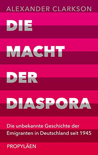 Die Macht der Diaspora: Die unbekannte Geschichte der Emigranten in Deutschland seit 1945 | Ein neuer Blick auf die Einwanderungsgesellschaft Die Macht der Diaspora: Die unbekannte Geschichte der Emigranten in Deutschland seit 1945 | Ein neuer Blick auf die Einwanderungsgesellschaft