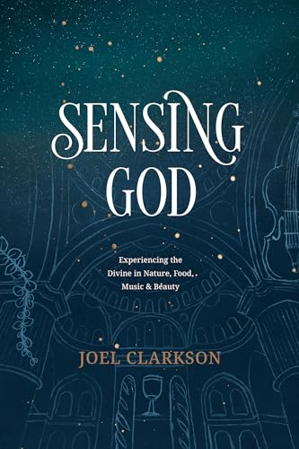 Sensing God: Experiencing the Divine in Nature, Food, Music, and Beauty von NavPress Publishing Group