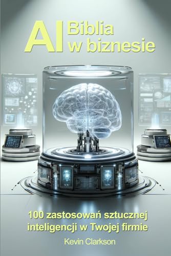 Biblia AI w biznesie. 100 zastosowań sztucznej inteligencji w Twojej firmie: chatgpt w biznesie, chat gpt, jak zarabiać dzięki sztucznej inteligencji, ... przewaga konkurencyjna dzięki ai, podstawy ai Biblia AI w biznesie. 100 zastosowań sztucznej inteligencji w Twojej firmie: chatgpt w biznesie, chat gpt, jak zarabiać dzięki sztucznej inteligencji, ... przewaga konkurencyjna dzięki ai, podstawy ai von Nbooks