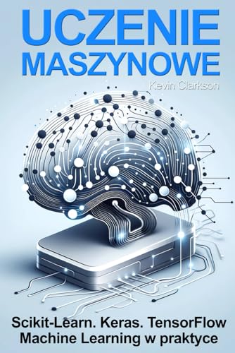 Uczenie maszynowe: Scikit-Learn, Keras i TensorFlow: Szczegółowy poradnik Uczenie maszynowe: Scikit-Learn, Keras i TensorFlow: Szczegółowy poradnik von Nbooks