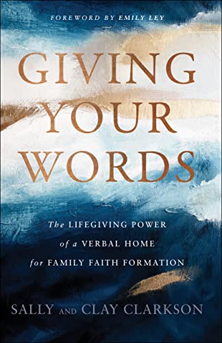 Giving Your Words: The Lifegiving Power of a Verbal Home for Family Faith Formation von Baker Pub Group/Baker Books