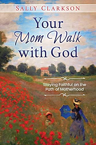 Your Mom Walk with God: Staying Faithful on the Path of Motherhood von Whole Heart Ministries