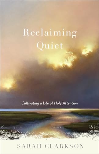 Reclaiming Quiet: Cultivating a Life of Holy Attention von Baker Books, a division of Baker Publishing Group