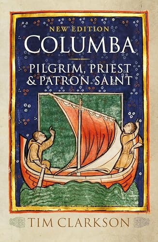 Columba: Pilgrim, Priest and Patron Saint