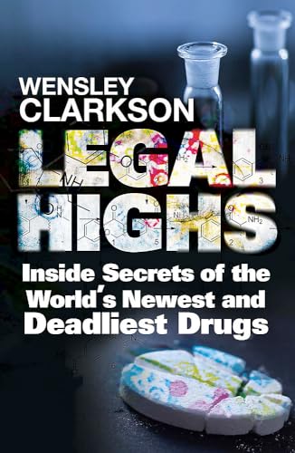 Legal Highs: Inside Secrets of the World's Newest and Deadliest Drugs