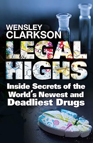 Legal Highs: Inside Secrets of the World's Newest and Deadliest Drugs