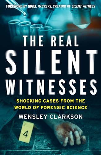 The Real Silent Witnesses: Shocking cases from the World of Forensic Science von Welbeck Publishing