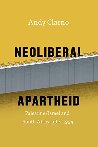 Neoliberal Apartheid: Palestine/Israel and South Africa after 1994 von University of Chicago Press
