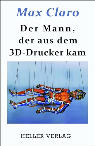 Der Mann, der aus dem 3D-Drucker kam Der Mann, der aus dem 3D-Drucker kam