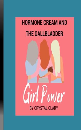 HORMONE CREAM AND THE GALLBLADDER: Girl Power von Independently published