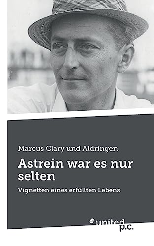 Astrein war es nur selten: Vignetten eines erfüllten Lebens