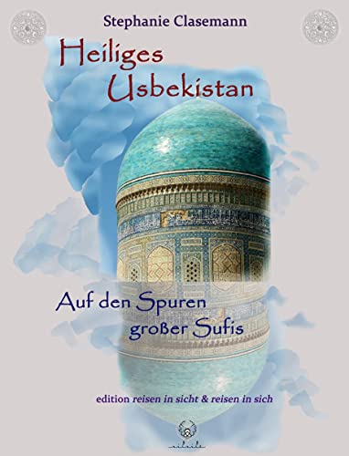 Heiliges Usbekistan: Auf den Spuren großer Sufis (edition reisen in sicht & reisen in sich) von silsile