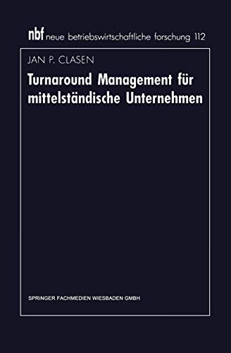 Turnaround Management für mittelständische Unternehmen (neue betriebswirtschaftliche forschung (nbf)) (German Edition): DE (neue betriebswirtschaftliche forschung (nbf), 121, Band 121)
