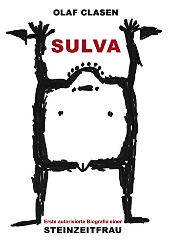 Sulva: Erste autorisierte Biografie einer Steinzeitfrau