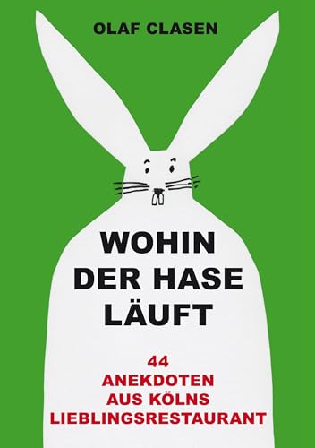 Wohin der Hase läuft: 44 Anekdoten aus Kölns Lieblingsrestaurant von Books on Demand GmbH