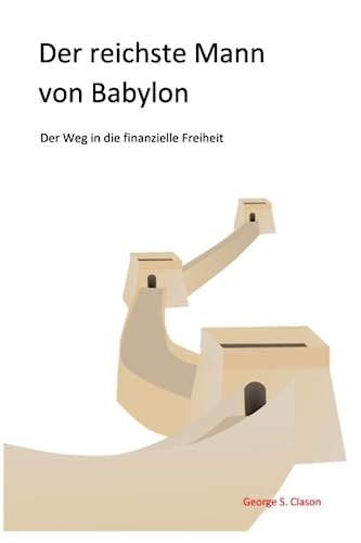Der reichste Mann von Babylon: Der Weg in die finanzielle Freiheit von Independently published