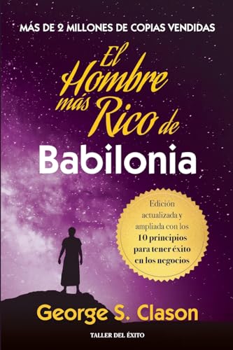 El hombre mas rico de Babilonia: Edición actualizada y ampliada con los 10 principios para tener éxito en los negocios von Taller del Éxito