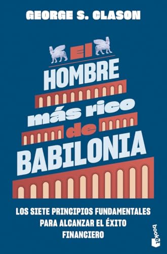 El hombre más rico de Babilonia: Los siete principios fundamentales para alcanzar el éxito financiero (Empresa y Talento) von Booket