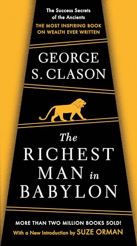 The Richest Man in Babylon: The Success Secrets of the Ancients--the Most Inspiring Book on Wealth Ever Written The Richest Man in Babylon: The Success Secrets of the Ancients--the Most Inspiring Book on Wealth Ever Written