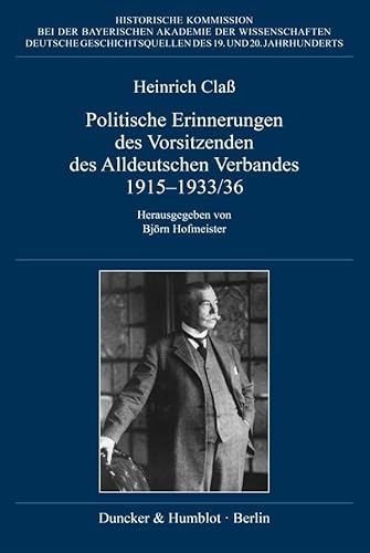 Politische Erinnerungen des Vorsitzenden des Alldeutschen Verbandes 1915–1933-36. (Deutsche Geschichtsquellen des 19. und 20. Jahrhunderts) von Duncker & Humblot GmbH