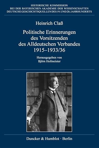 Politische Erinnerungen des Vorsitzenden des Alldeutschen Verbandes 1915–1933-36. (Deutsche Geschichtsquellen des 19. und 20. Jahrhunderts)