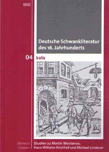 Deutsche Schwankliteratur des 16. Jahrhunderts: Studien zur Martin Montanus, Hans Wilhelm Kirchhhof und Michael Lindener (KOLA Koblenz-Landauer Studien zu Geistes-, Kultur- und Bildungswissenschaften)
