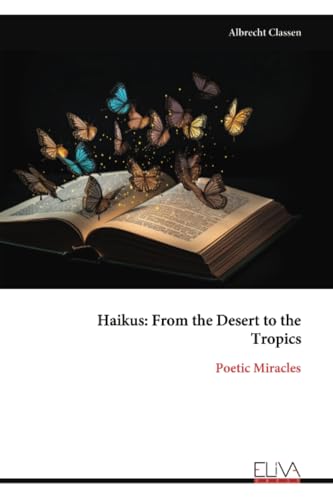 Haikus: From the Desert to the Tropics: Poetic Miracles von Eliva Press