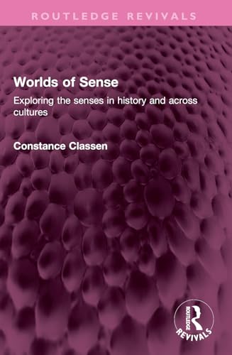 Worlds of Sense: Exploring the Senses in History and Across Cultures (Routledge Revivals) von Routledge