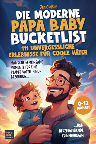 Die moderne Papa Baby Bucketlist - 111 unvergessliche Erlebnisse für coole Väter: Magische gemeinsame Momente für eine starke Vater-Kind-Beziehung und herzergreifende Erinnerungen Die moderne Papa Baby Bucketlist - 111 unvergessliche Erlebnisse für coole Väter: Magische gemeinsame Momente für eine starke Vater-Kind-Beziehung und herzergreifende Erinnerungen