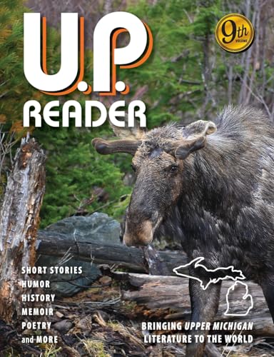 U.P. Reader -- Volume #9: Bringing Upper Michigan Literature to the World U.P. Reader -- Volume #9: Bringing Upper Michigan Literature to the World von Modern History Press