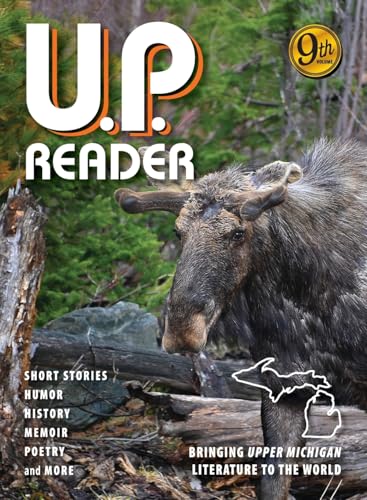 U.P. Reader -- Volume #9: Bringing Upper Michigan Literature to the World U.P. Reader -- Volume #9: Bringing Upper Michigan Literature to the World von Modern History Press