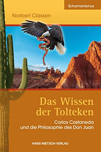 Das Wissen der Tolteken: Carlos Castaneda und die Philosophie des Don Juan