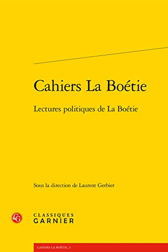 Cahiers La Boétie: Lectures politiques de La Boétie von CLASSIQ GARNIER