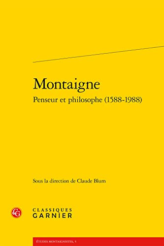 Montaigne, Penseur Et Philosophe 1588-1988 (Etudes Montaignistes, 5)
