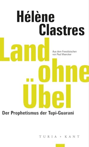 Land ohne Übel: Der Prophetismus der Tupi-Guaraní: Der Prophetismus der Tupi-Guarani (ifk lectures & translations)