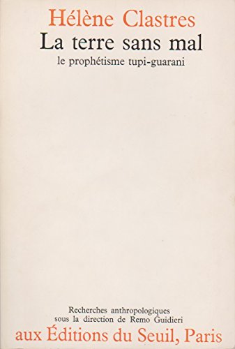La Terre sans Mal. Le prophétisme tupi-guarani