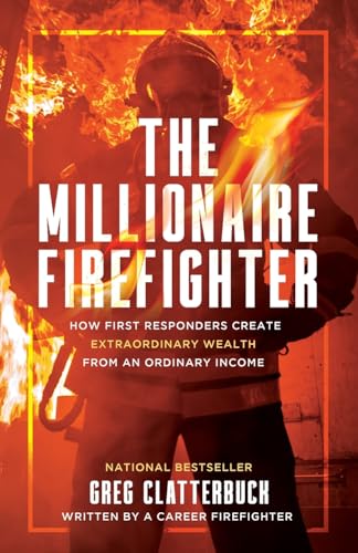 The Millionaire Firefighter: How First Responders Can Create Extraordinary Wealth From an Ordinary Income von Expert Press