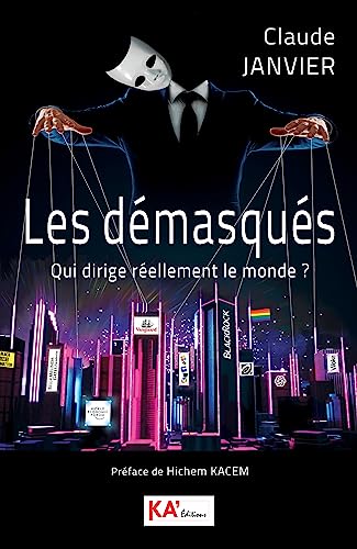 Les démasqués - Qui dirige réellement le monde ? von Ka Editions