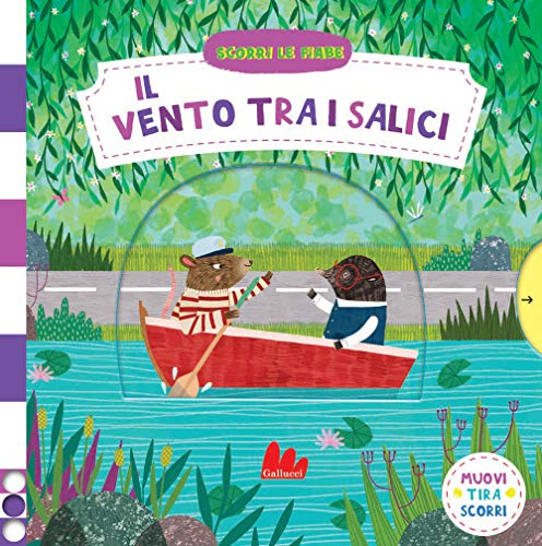 Il vento tra i salici. Scorri le fiabe. Ediz. a colori von Gallucci