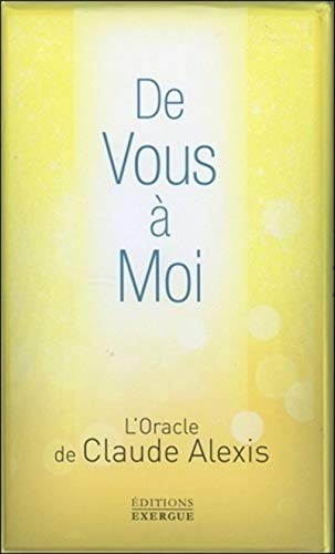 De vous à moi: L'Oracle de Claude Alexis. Avec 42 cartes + livre explicatif von EXERGUE