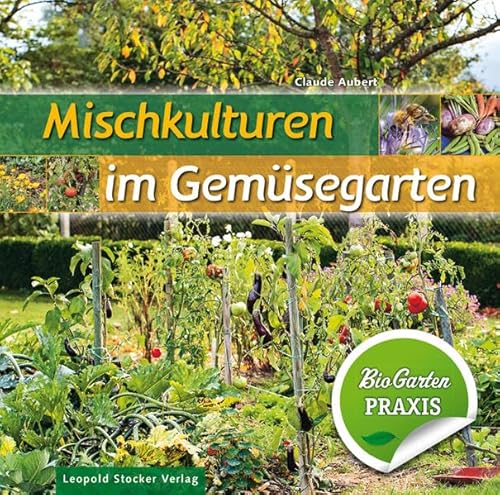 Mischkulturen im Gemüsegarten: Bio-Garten PRAXIS von Stocker Leopold Verlag