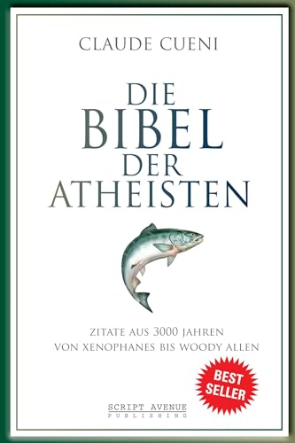 Die Bibel der Atheisten: Zitate aus 3000 Jahren von Xenophanes bis Woody Allen (Kurz & Bündig - Illustrierte Kulturgeschichte) von Lotus Press (WI)
