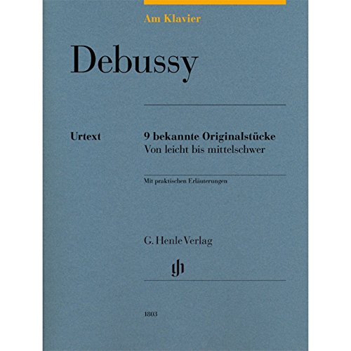 Am Klavier - Debussy: 9 bekannte Originalstücke: Besetzung: Klavier zu zwei Händen (G. Henle Urtext-Ausgabe) von Henle, G. Verlag