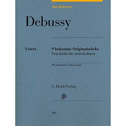 Am Klavier - Debussy: 9 bekannte Originalstücke: Besetzung: Klavier zu zwei Händen (G. Henle Urtext-Ausgabe) Am Klavier - Debussy: 9 bekannte Originalstücke: Besetzung: Klavier zu zwei Händen (G. Henle Urtext-Ausgabe)